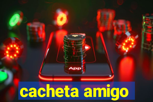 cacheta amigo